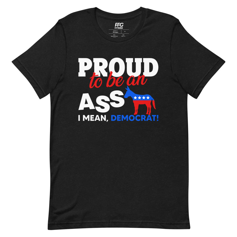 Proud to be an Ass.. I mean Democrat Unisex T-Shirt