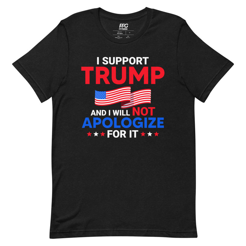 I Support Trump and I Will NOT Apologize Unisex T-Shirt